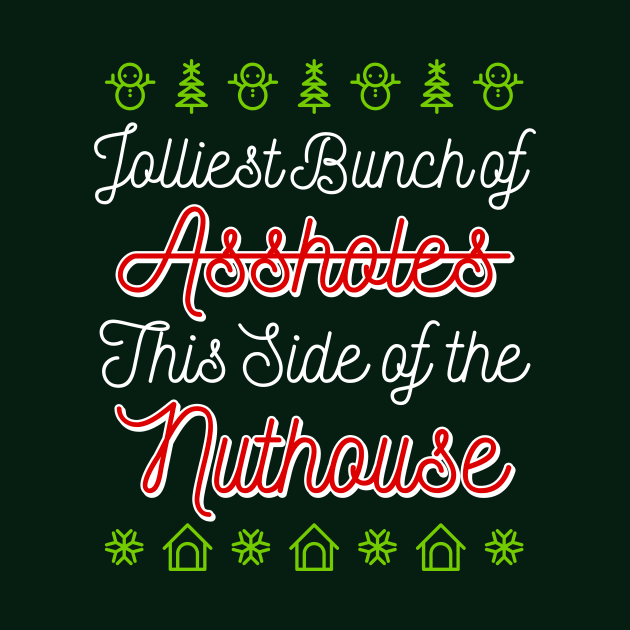 Jolliest Bunch of Assholes This Side Of The Nuthouse by teevisionshop