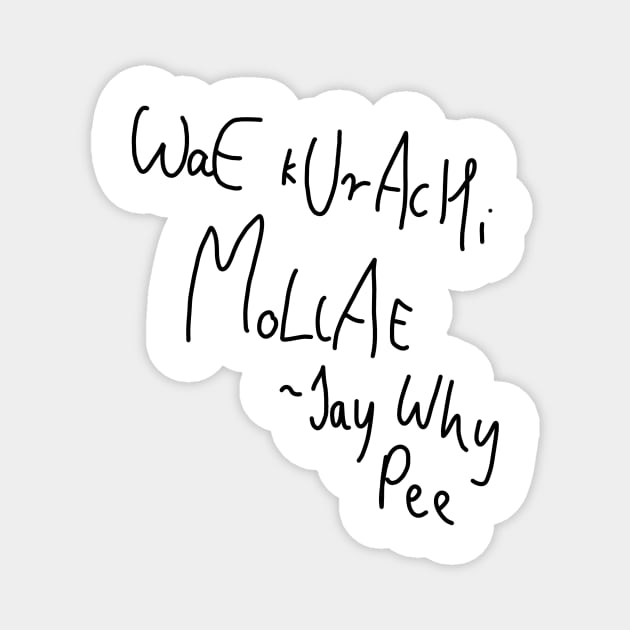 WaE kUrAcHi MoLlAE - Jay Why Pee Magnet by TheHermitCrab