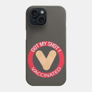 Got My Shot, Vaccinated Phone Case