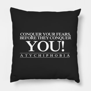 ATYCHIPHOBIA - Conquer your fears, before they conquer you! Pillow