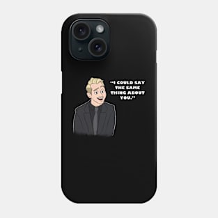 I Could Say The Same Thing About You Phone Case