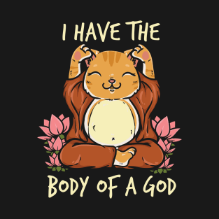 Cat Buddha - I Have The Body Of A God T-Shirt