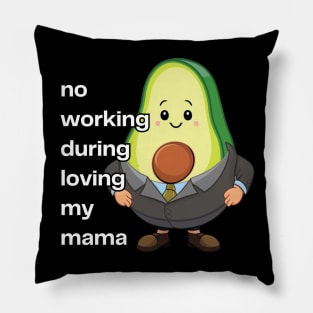 Avocado No Working During Loving My Mama Pillow