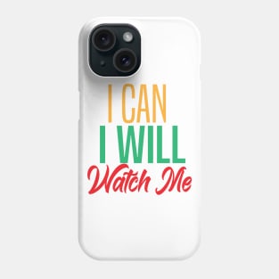 I CAN I WILL WATCH ME Phone Case