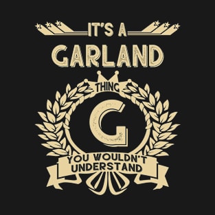 Garland Name - It Is A Garland Thing You Wouldn't Understand T-Shirt