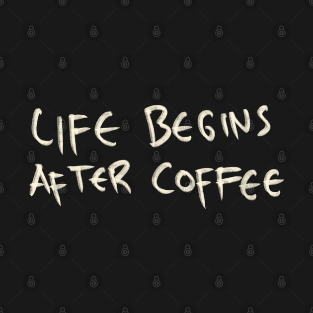 Hand Drawn Life Begins After Coffee by Saestu Mbathi
