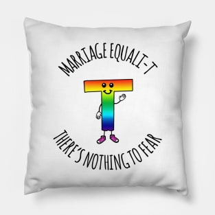 MARRIAGE EQUALI-T THERE'S NOTHING TO FEAR Pillow