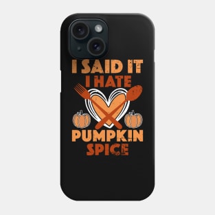 I Said It I Hate Pumpkin Spice Phone Case