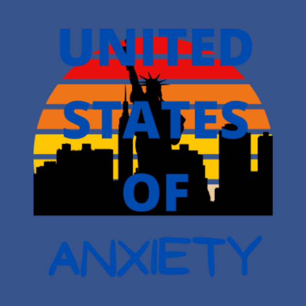 Disover united states of anxiety - United States Of Anxiety - T-Shirt