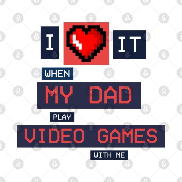 I Love it when dad play video games with me! by MaxMeCustom