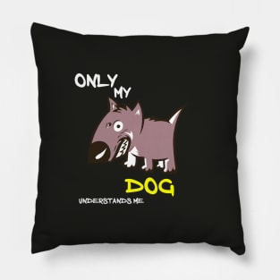 ONLY MY DOG UNDERSTANDS ME Pillow