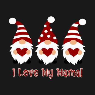 I Love My Mama with Love Gnomes T-Shirt