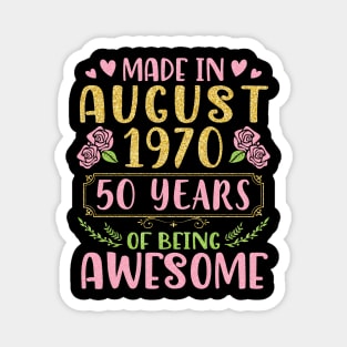 Made In August 1970 Happy Birthday 50 Years Of Being Awesome To Nana Mommy Aunt Sister Wife Daughter Magnet