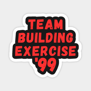 Team Building Exercise '99 Magnet