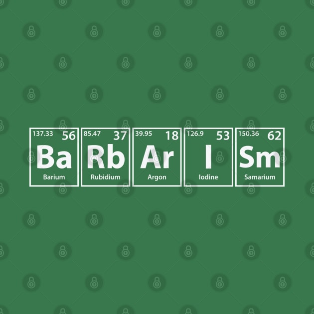 Barbarism (Ba-Rb-Ar-I-Sm) Periodic Elements Spelling by cerebrands