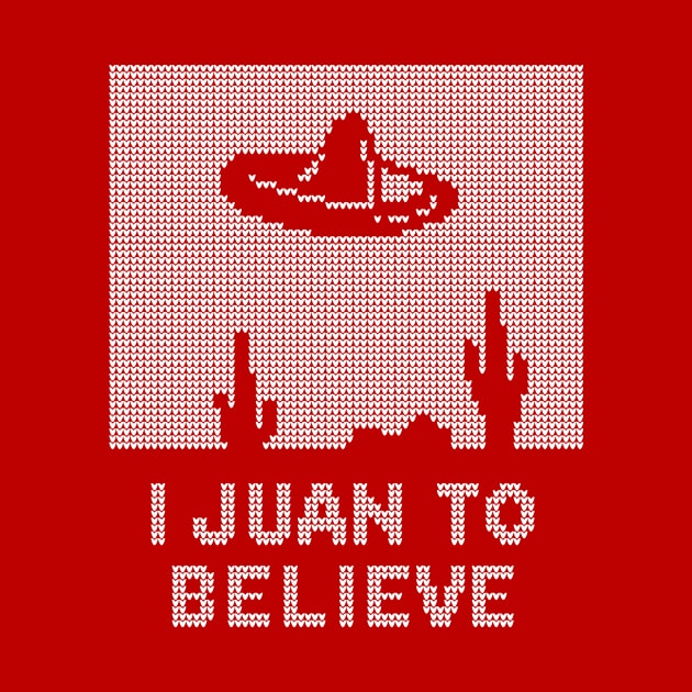 I Juan To Believe - Ugly Christmas by welikestuff