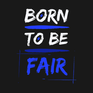 Born to be Fair T-Shirt