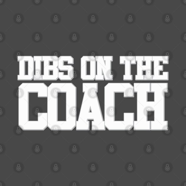 Dibs On The Coach by PopCultureShirts