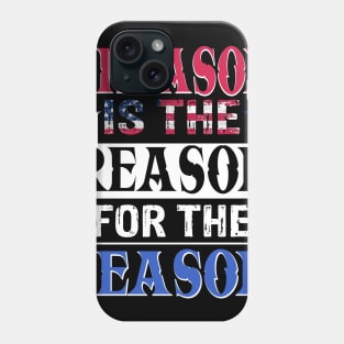 Treason Is The Reason For The Season Phone Case