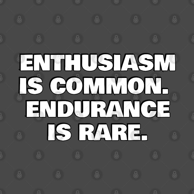 Quotes about Grit -  Enthusiasm is common. Endurance is rare by InspireMe