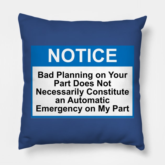 OSHA Style Notice - Bad Planning Pillow by Starbase79