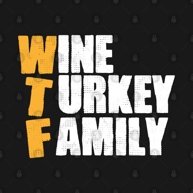 Disover Wine Turkey Family - Wtf Wine Turkey Family - T-Shirt