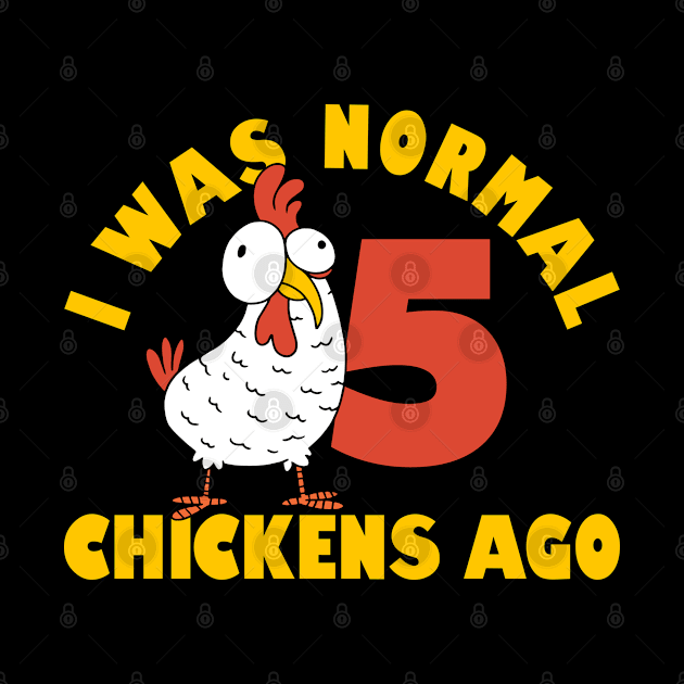 Funny Farmer Animal Pet I Was Normal 5 Chicken Ago by Caskara