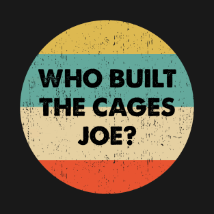 Who Built The Cages Joe T-Shirt