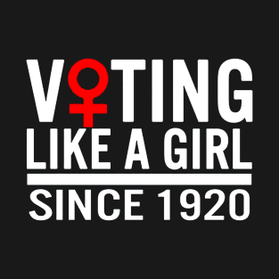 Voting like a Girl Since 1920 T-Shirt