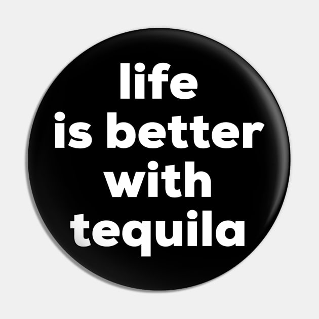 Life is better with tequila Pin by MessageOnApparel