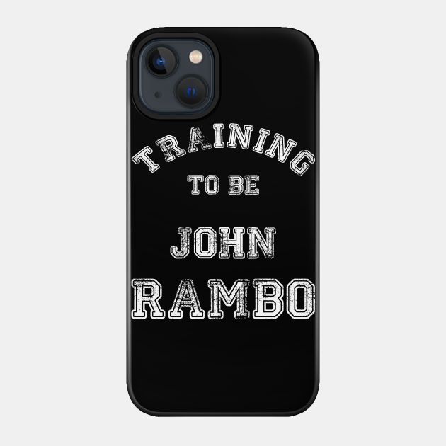 Training to be... John Rambo - Training - Phone Case