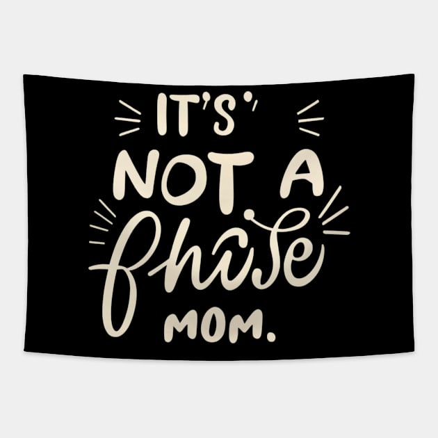its not a phase mom Tapestry by RalphWalteR