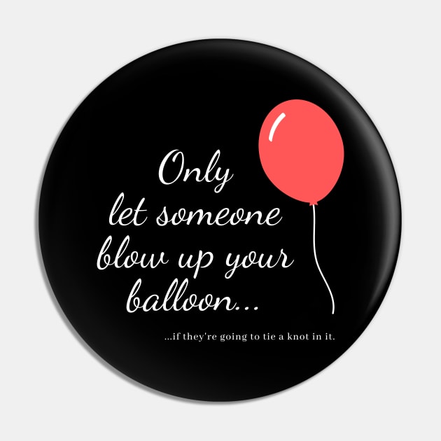 Blow up your balloon (white text) Pin by JoeyJoJo