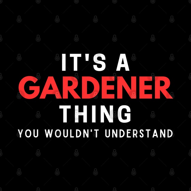 It's A Gardener Thing You Wouldn't Understand by HobbyAndArt