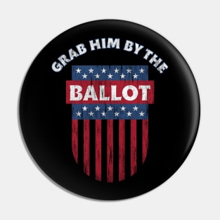 Grab Him By The Ballot Pro biden patriotic gifts Pin