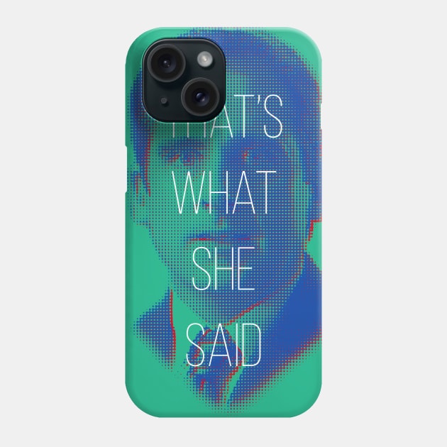 That's What She Said v2 Phone Case by BluPenguin