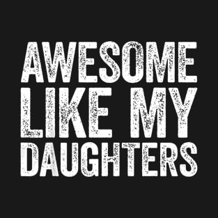 Awesome Like My Daughters Parents Day T-Shirt