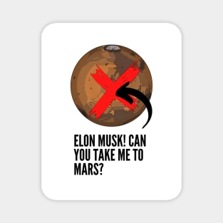 Elon Musk! Can you take me to Mars? Magnet