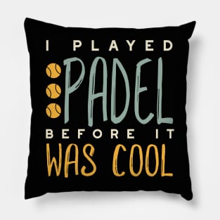 I Played Padel Before It Was Cool Pillow