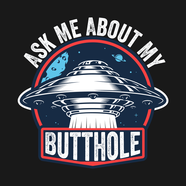 Ask Me About My Butthole by DesignDynasty 