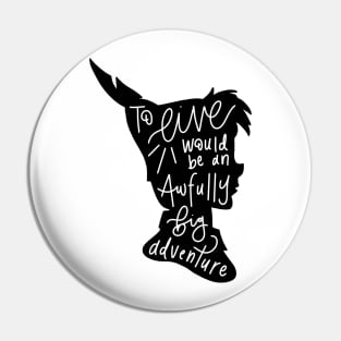 Peter Pan: To Live Would Be An Awfully Big Adventure Pin