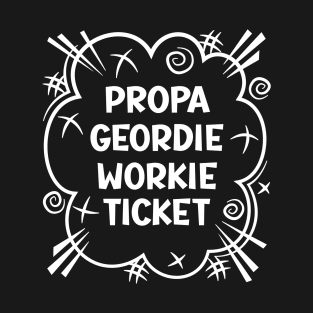 PROPA GEORDIE WORKIE TICKET a cheeky design for people from the North East of England T-Shirt