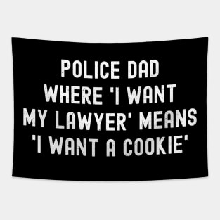 Police Dad Where 'I Want My Lawyer' Means 'I Want a Cookie' Tapestry