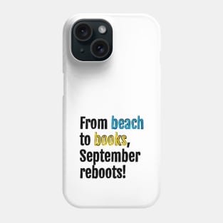 From beach to books, September reboots! Phone Case