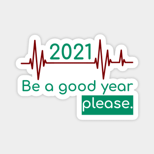 2021 Be a good year please Magnet