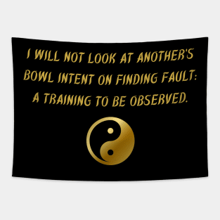 I Will Not Look At Another's Bowl Intent On Finding Fault: A Training To Be Observed. Tapestry