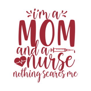 I'm A Mom And A Nurse Nothing Scares Me T-Shirt