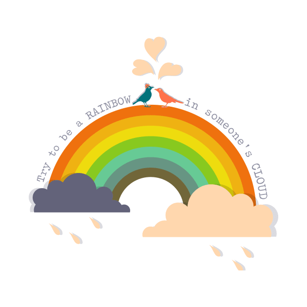 'Try To Be A Rainbow In Someone's Cloud' Radical Kindness Anti Bullying Shirt by ourwackyhome