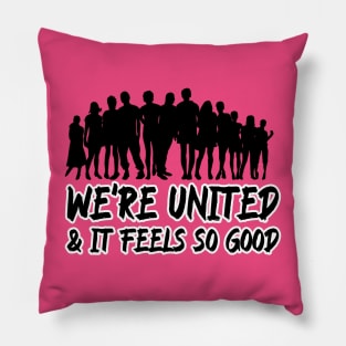 We're united & it feels so good Pillow