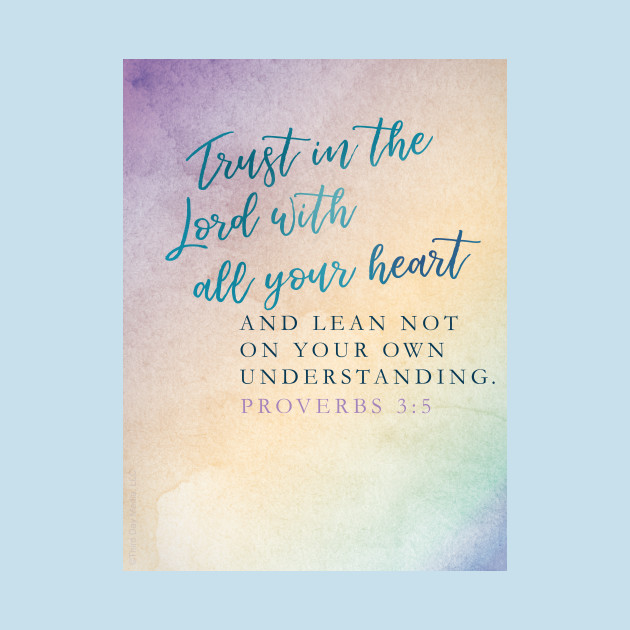 Trust in the Lord with all your heart, Proverbs 3:5 by Third Day Media, LLC.